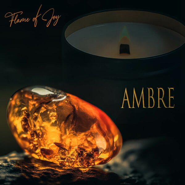FLAME OF JOY - AMBRE